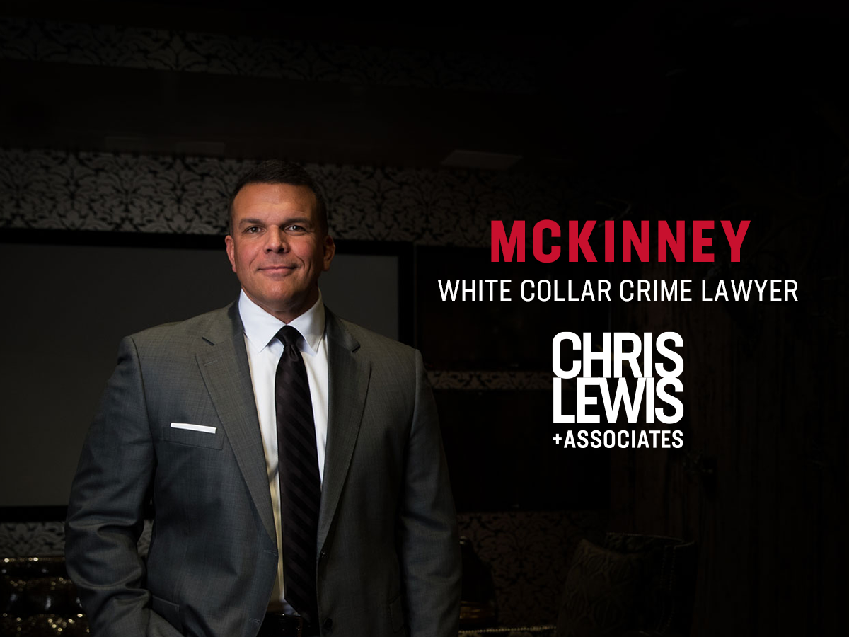 McKinney White Collar Crime Lawyer Chris Lewis Associates P C 