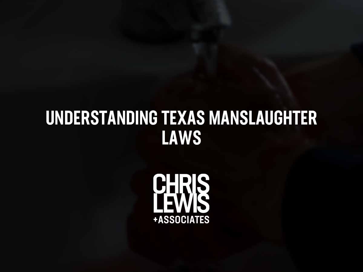 understanding-texas-manslaughter-laws-chris-lewis-associates-p-c