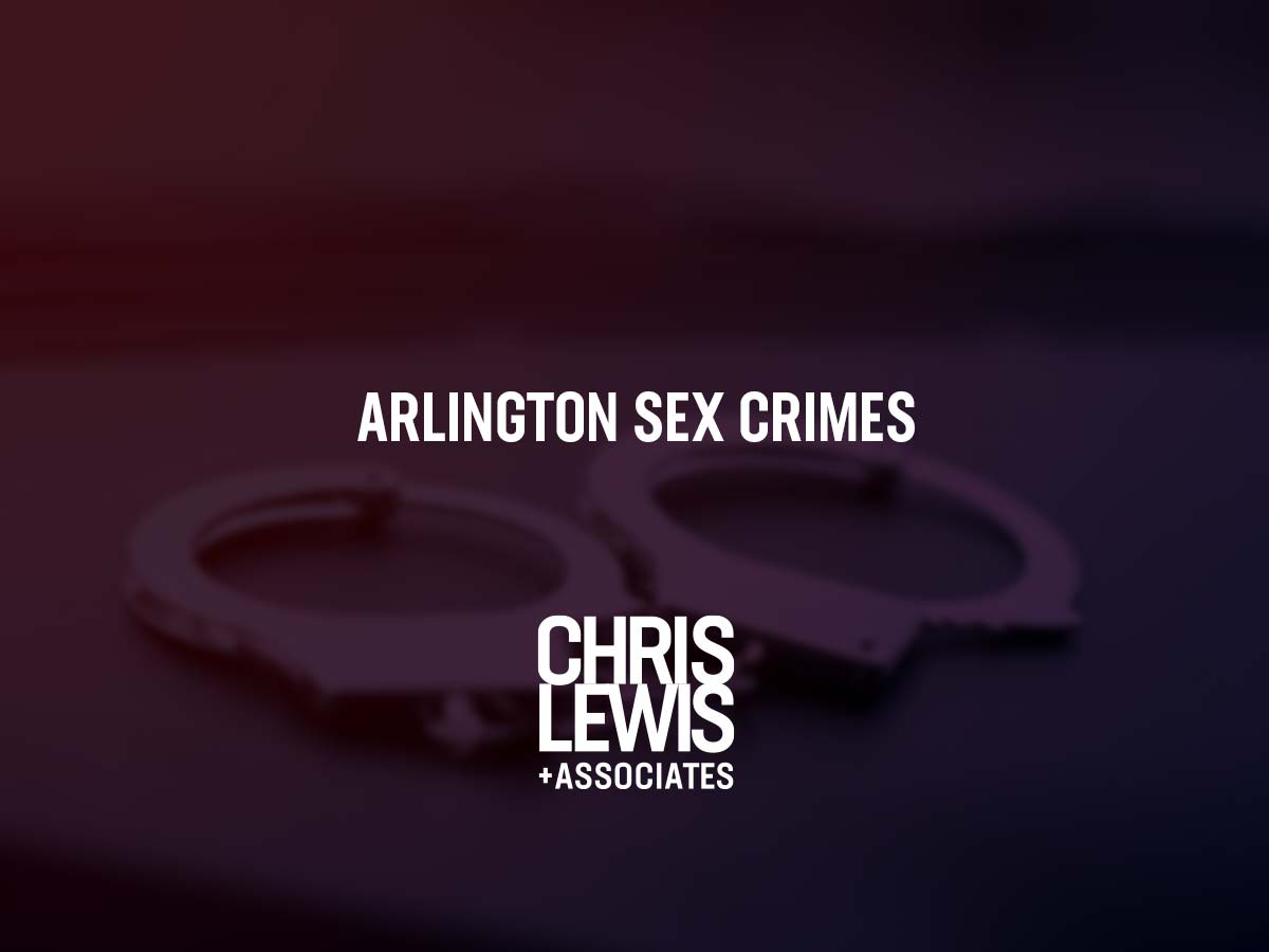 Arlington Sex Crimes Lawyer Chris Lewis And Associates Chris Lewis