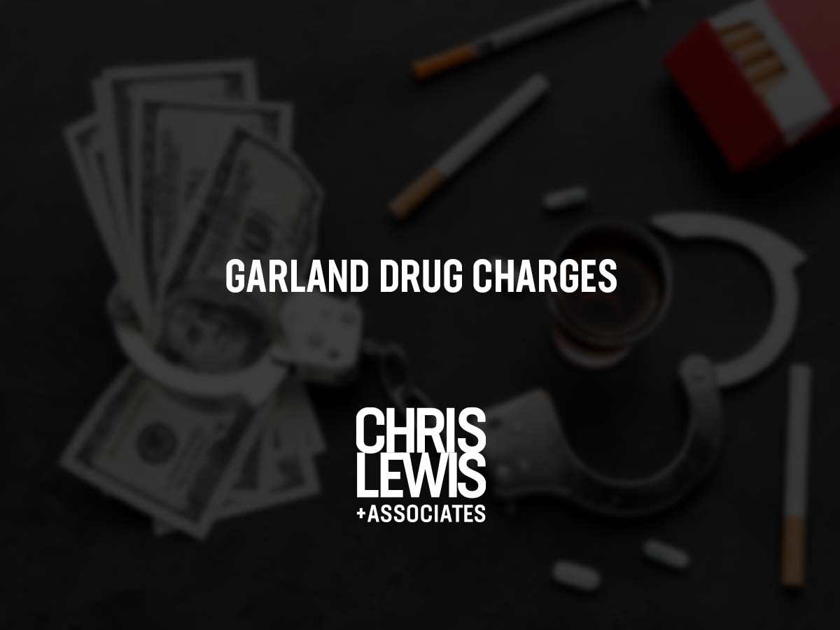 Garland Drug Charges Defense Lawyer Chris Lewis And Associates P C