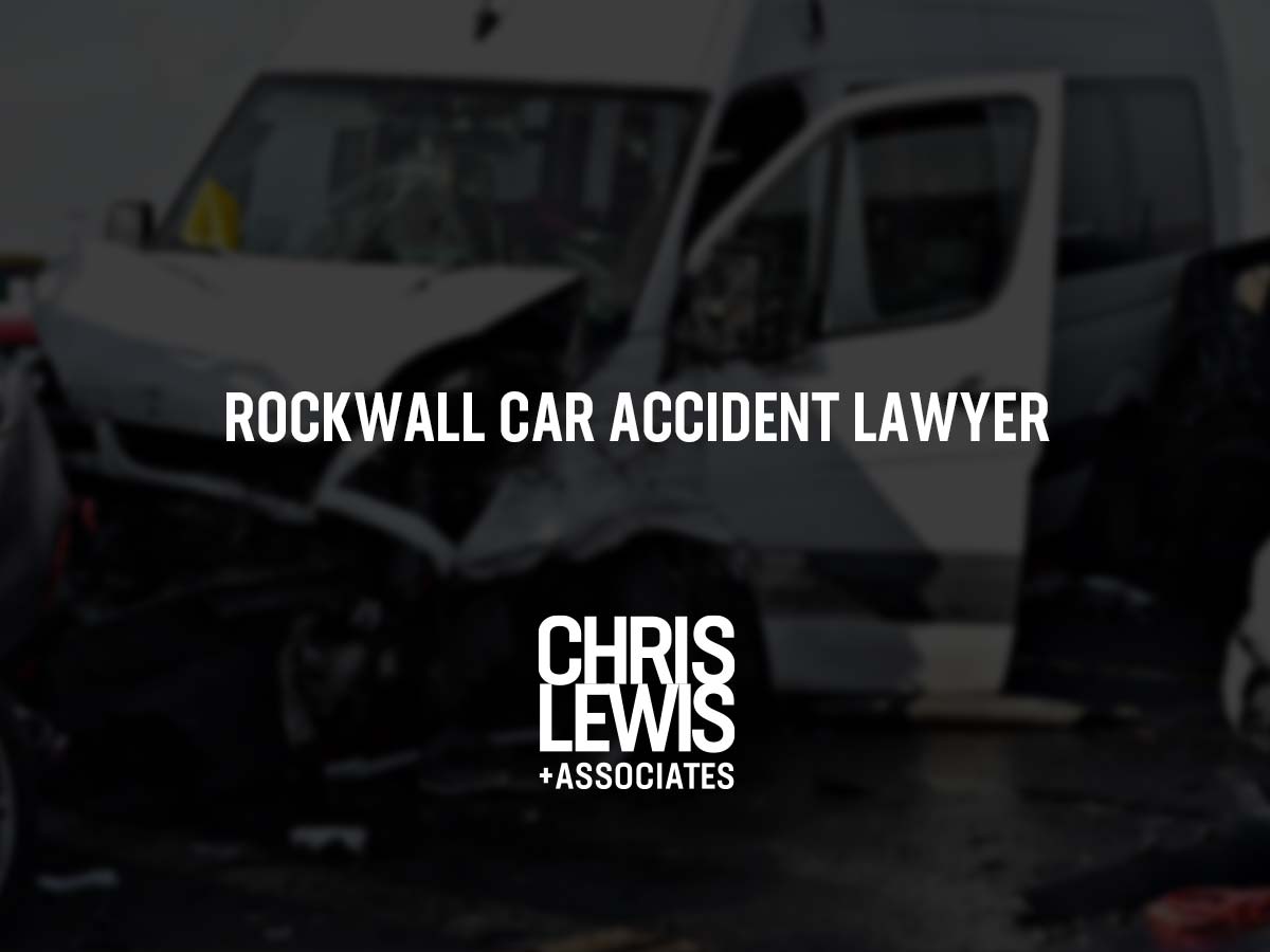 Abogado De Accidentes Automovilísticos En Rockwall | Chris Lewis ...