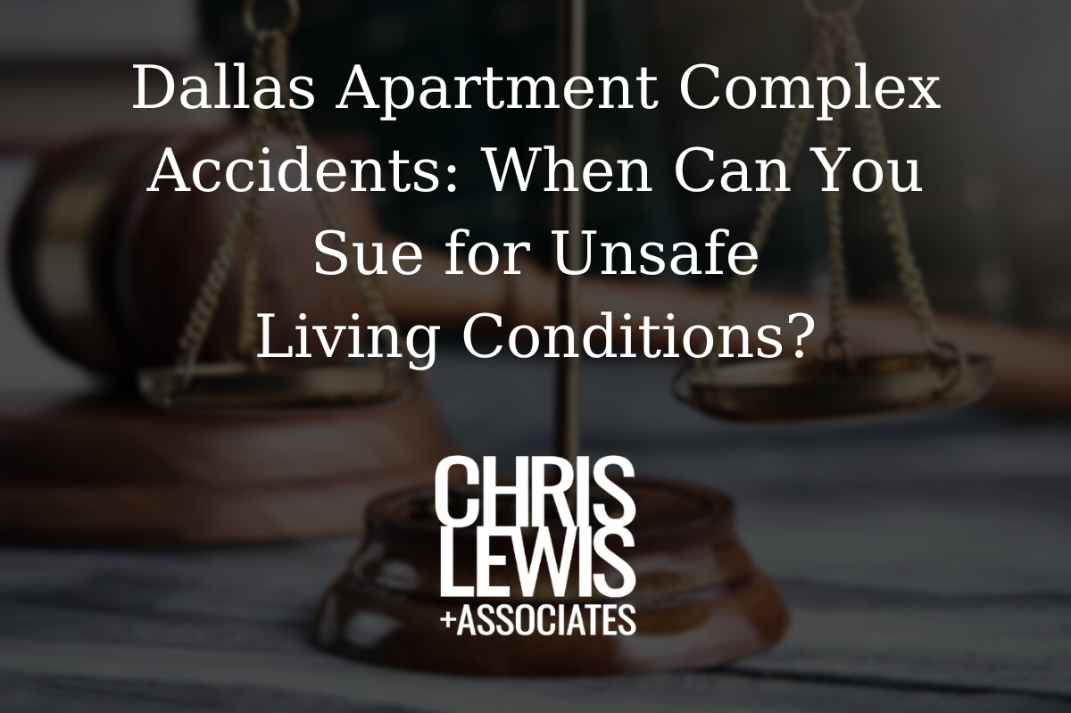 Dallas Apartment Complex Accidents: When Can You Sue for Unsafe Living Conditions?